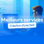 , Quels sont les meilleurs services de création de SAS en 2025 ?